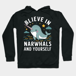 Believe in Narwhals and yourself Hoodie